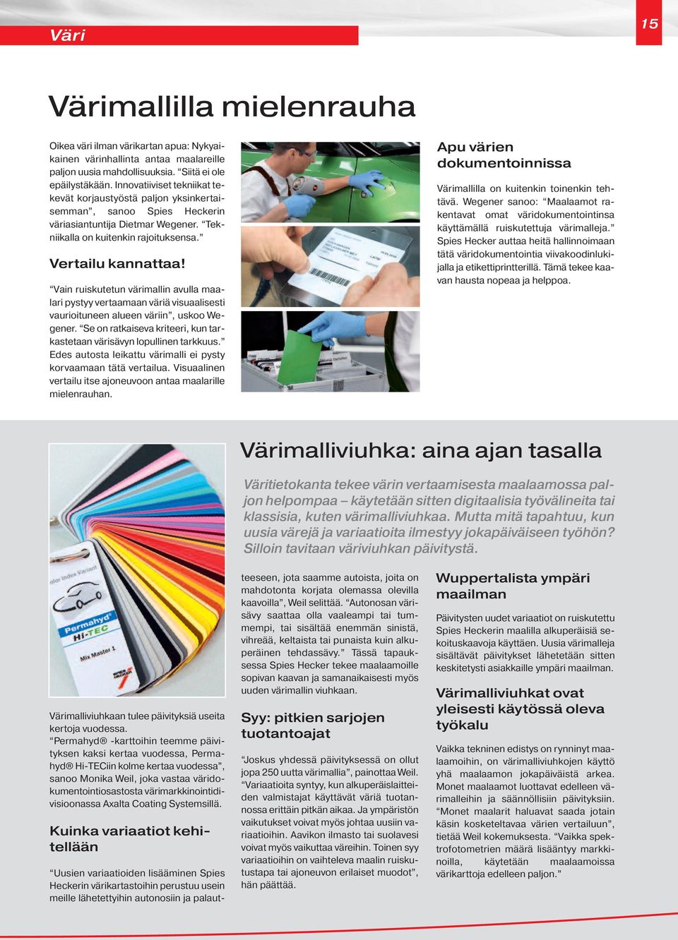 Vain ruiskutetun värimallin avulla maalari pystyy vertaamaan väriä visuaalisesti vaurioituneen alueen väriin, uskoo Wegener. Se on ratkaiseva kriteeri, kun tarkastetaan värisävyn lopullinen tarkkuus.