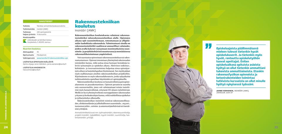 fi Rakennustekniikan koulutus Insinööri (AMK) Rakennustekniikan koulutuksesta valmistut rakennusinsinööriksi talonrakennustekniikan alalle.