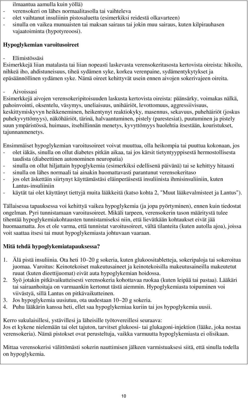 Hypoglykemian varoitusoireet - Elimistössäsi Esimerkkejä liian matalasta tai liian nopeasti laskevasta verensokeritasosta kertovista oireista: hikoilu, nihkeä iho, ahdistuneisuus, tiheä sydämen syke,