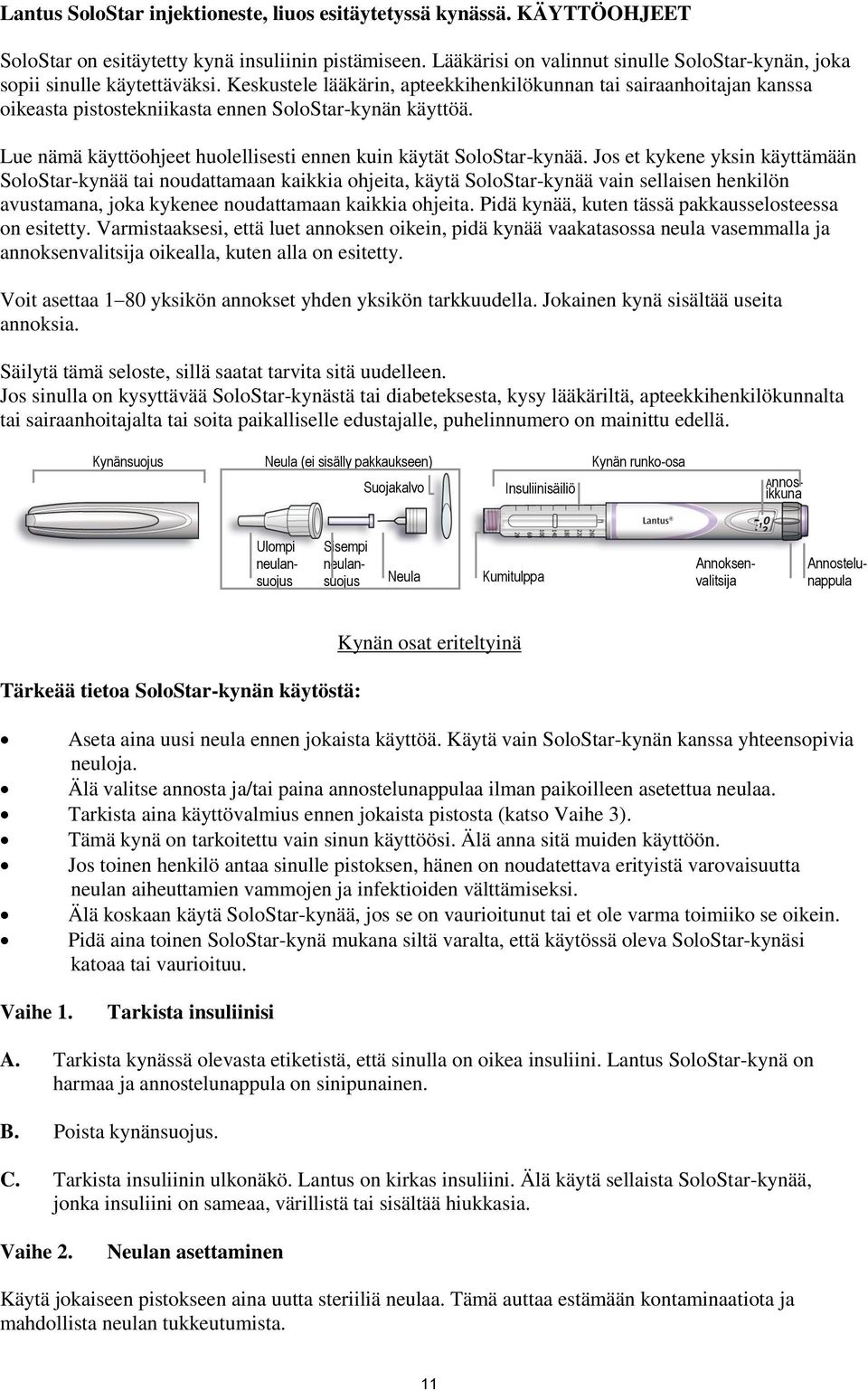 Keskustele lääkärin, apteekkihenkilökunnan tai sairaanhoitajan kanssa oikeasta pistostekniikasta ennen SoloStar-kynän käyttöä. Lue nämä käyttöohjeet huolellisesti ennen kuin käytät SoloStar-kynää.