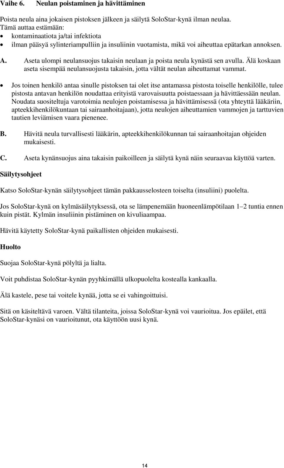 Aseta ulompi neulansuojus takaisin neulaan ja poista neula kynästä sen avulla. Älä koskaan aseta sisempää neulansuojusta takaisin, jotta vältät neulan aiheuttamat vammat.