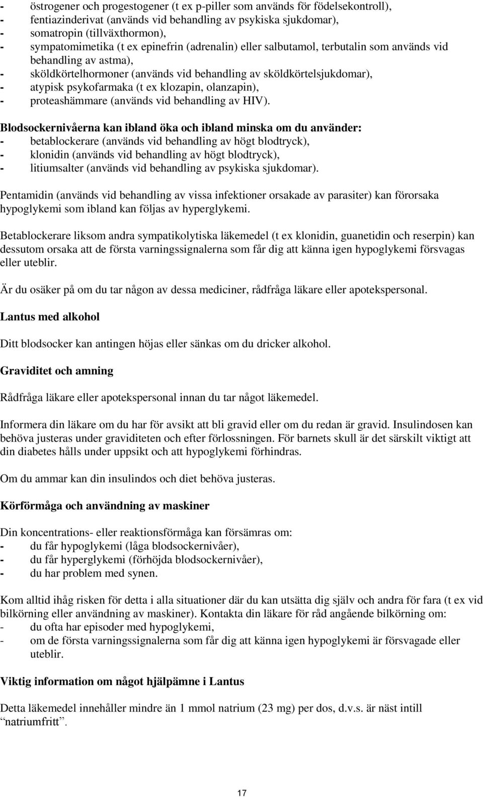 klozapin, olanzapin), - proteashämmare (används vid behandling av HIV).