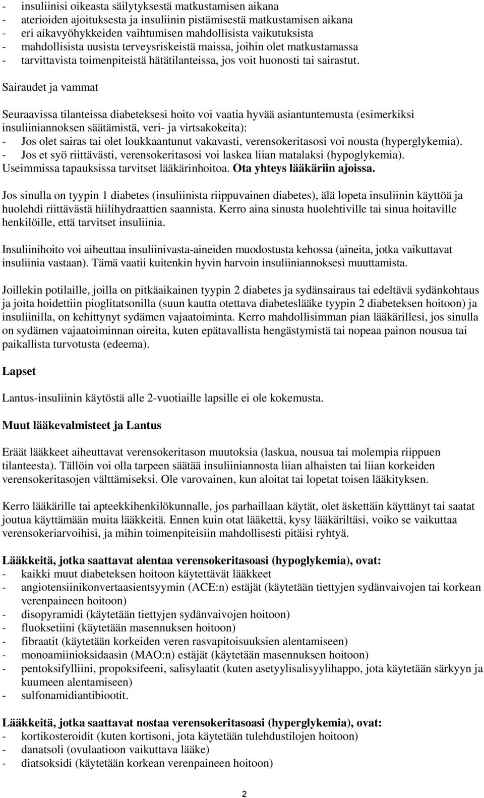 Sairaudet ja vammat Seuraavissa tilanteissa diabeteksesi hoito voi vaatia hyvää asiantuntemusta (esimerkiksi insuliiniannoksen säätämistä, veri- ja virtsakokeita): - Jos olet sairas tai olet