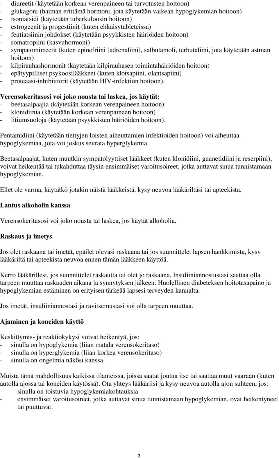 epinefriini [adrenaliini], salbutamoli, terbutaliini, jota käytetään astman hoitoon) - kilpirauhashormonit (käytetään kilpirauhasen toimintahäiriöiden hoitoon) - epätyypilliset psykoosilääkkeet