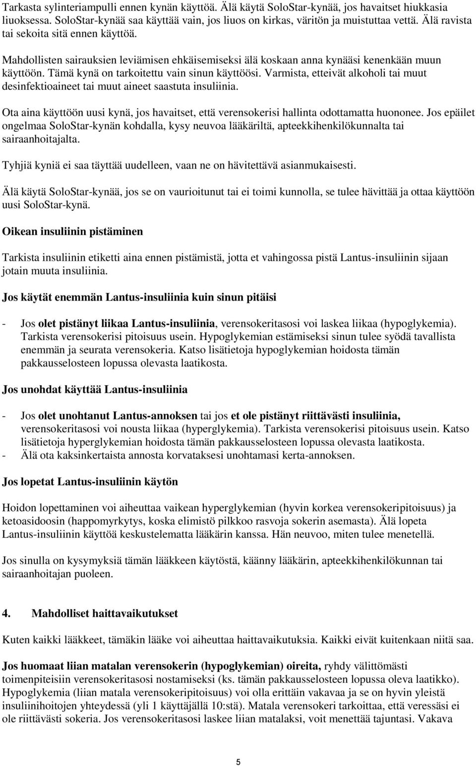 Varmista, etteivät alkoholi tai muut desinfektioaineet tai muut aineet saastuta insuliinia. Ota aina käyttöön uusi kynä, jos havaitset, että verensokerisi hallinta odottamatta huononee.