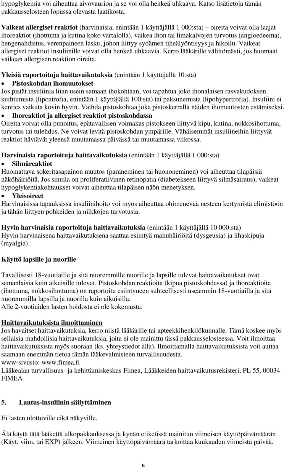 (angioedeema), hengenahdistus, verenpaineen lasku, johon liittyy sydämen tiheälyöntisyys ja hikoilu. Vaikeat allergiset reaktiot insuliinille voivat olla henkeä uhkaavia.