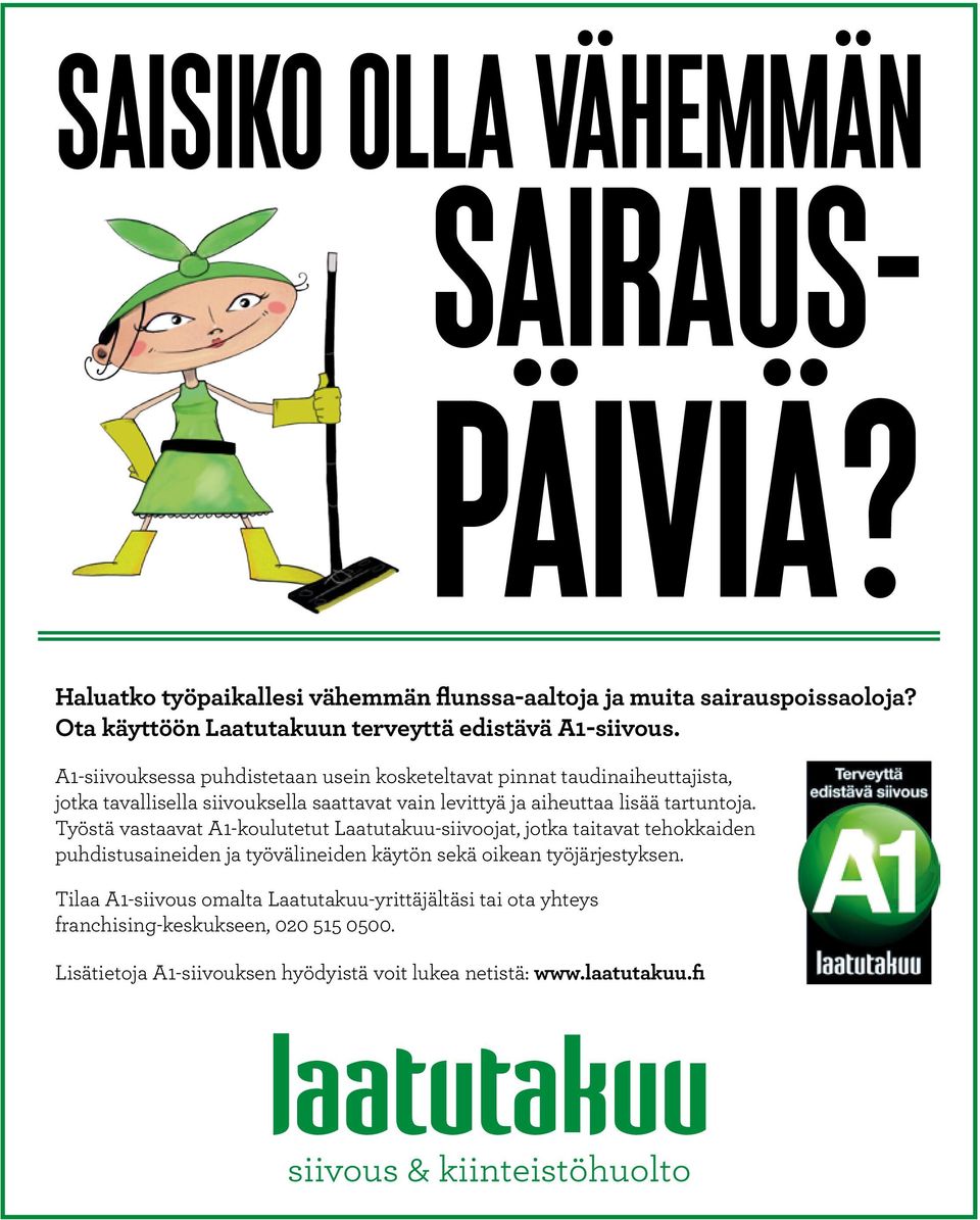 A1-siivouksessa puhdistetaan usein kosketeltavat pinnat taudinaiheuttajista, jotka tavallisella siivouksella saattavat vain levittyä ja aiheuttaa lisää tartuntoja.