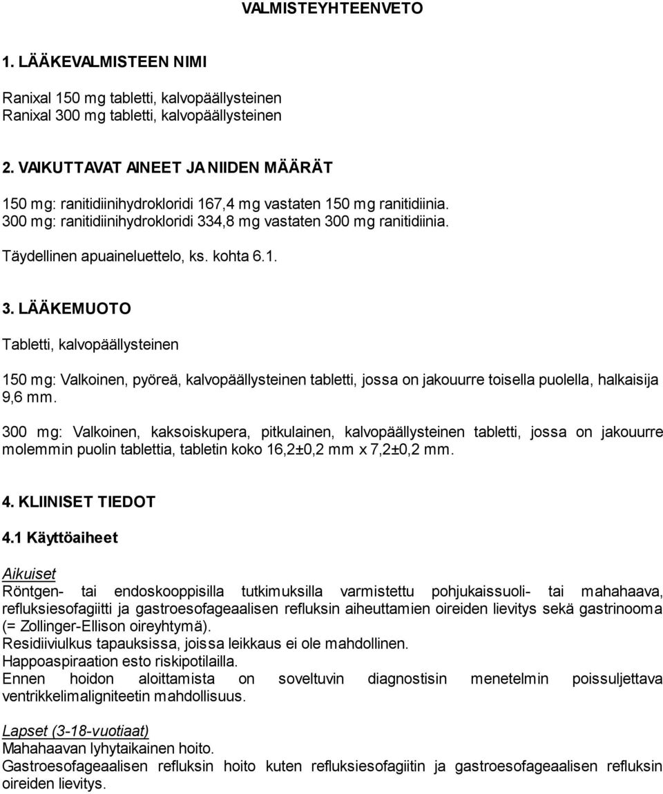 Täydellinen apuaineluettelo, ks. kohta 6.1. 3. LÄÄKEMUOTO Tabletti, kalvopäällysteinen 150 mg: Valkoinen, pyöreä, kalvopäällysteinen tabletti, jossa on jakouurre toisella puolella, halkaisija 9,6 mm.