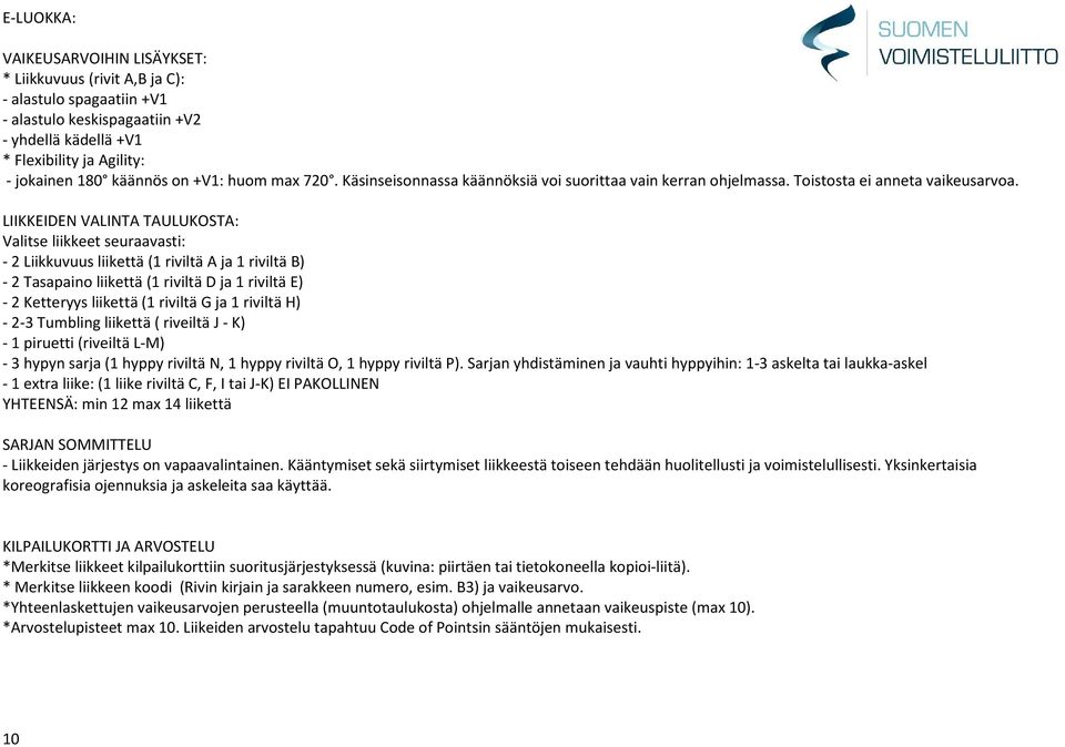 LIIKKEIDEN VALINTA TAULUKOSTA: Valitse liikkeet seuraavasti: - 2 Liikkuvuus liikettä (1 riviltä A ja 1 riviltä B) - 2 Tasapaino liikettä (1 riviltä D ja 1 riviltä E) - 2 Ketteryys liikettä (1 riviltä