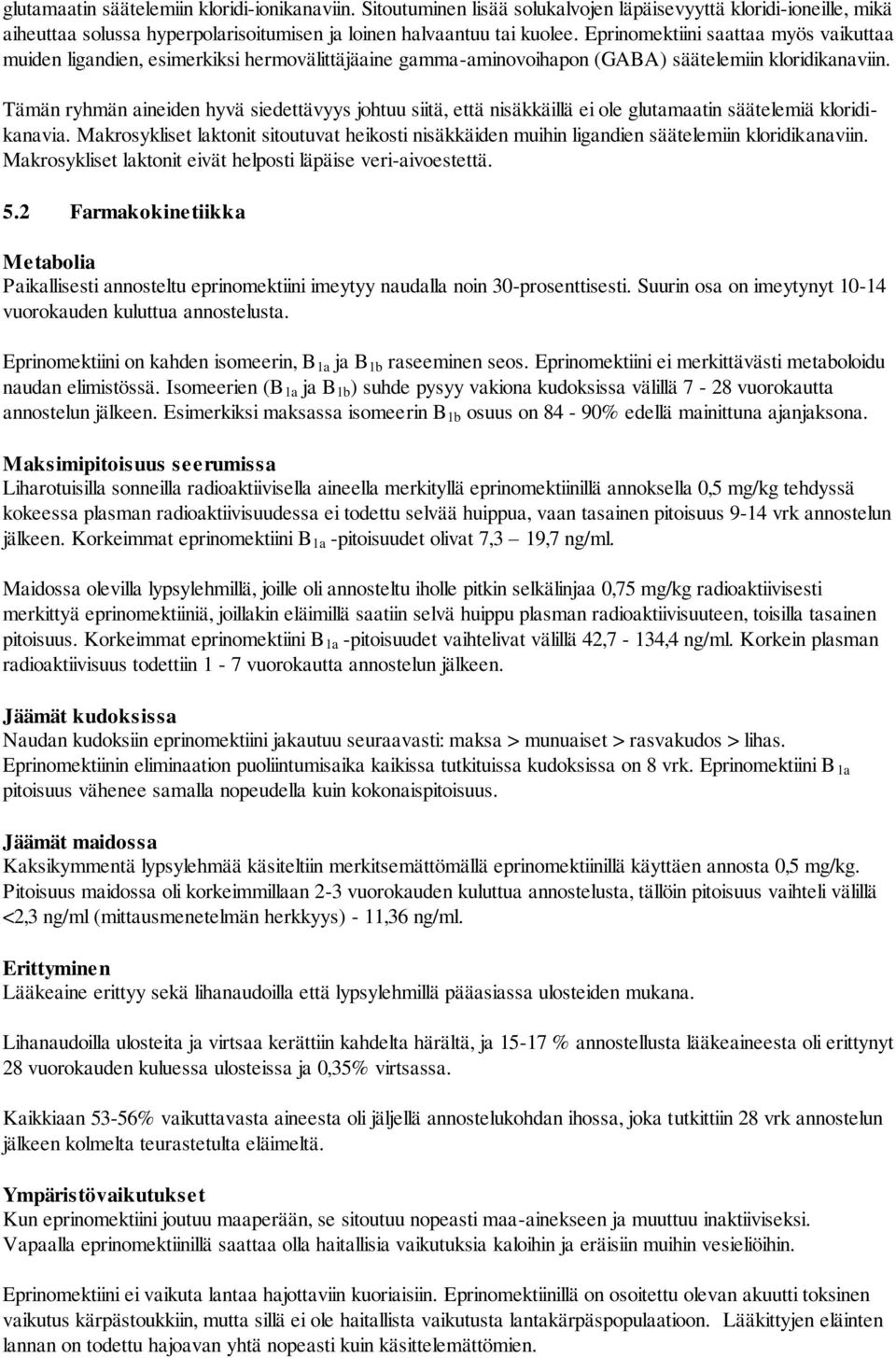 Tämän ryhmän aineiden hyvä siedettävyys johtuu siitä, että nisäkkäillä ei ole glutamaatin säätelemiä kloridikanavia.