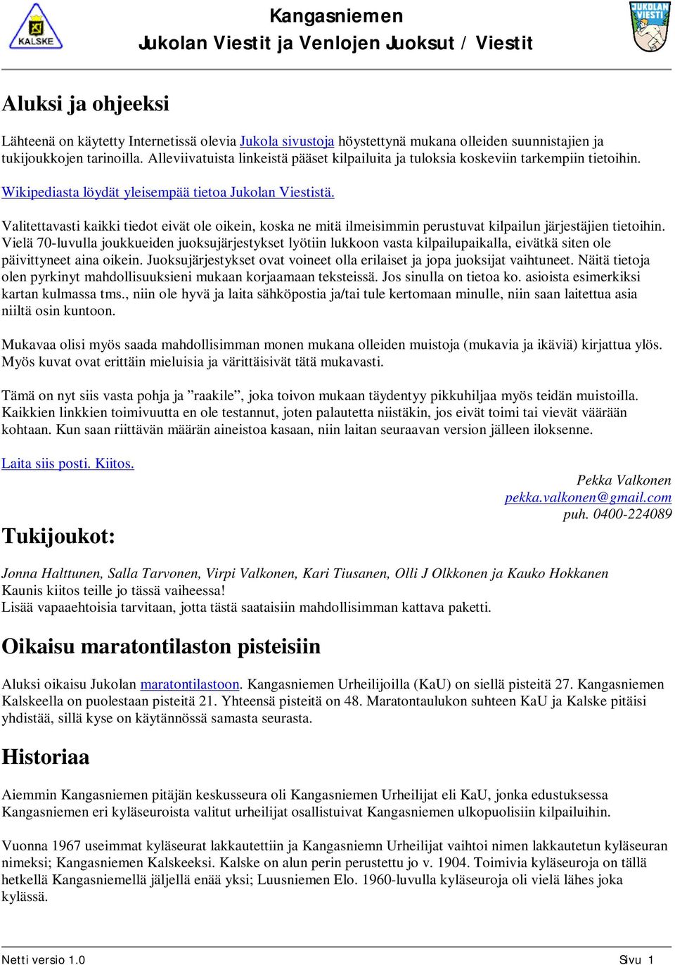 Valitettavasti kaikki tiedot eivät ole oikein, koska ne mitä ilmeisimmin perustuvat kilpailun järjestäjien tietoihin.