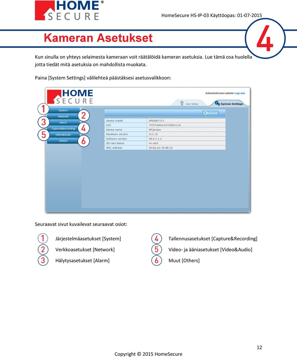 Paina [System Settings] välilehteä päästäksesi asetusvalikkoon: Seuraavat sivut kuvailevat seuraavat osiot: