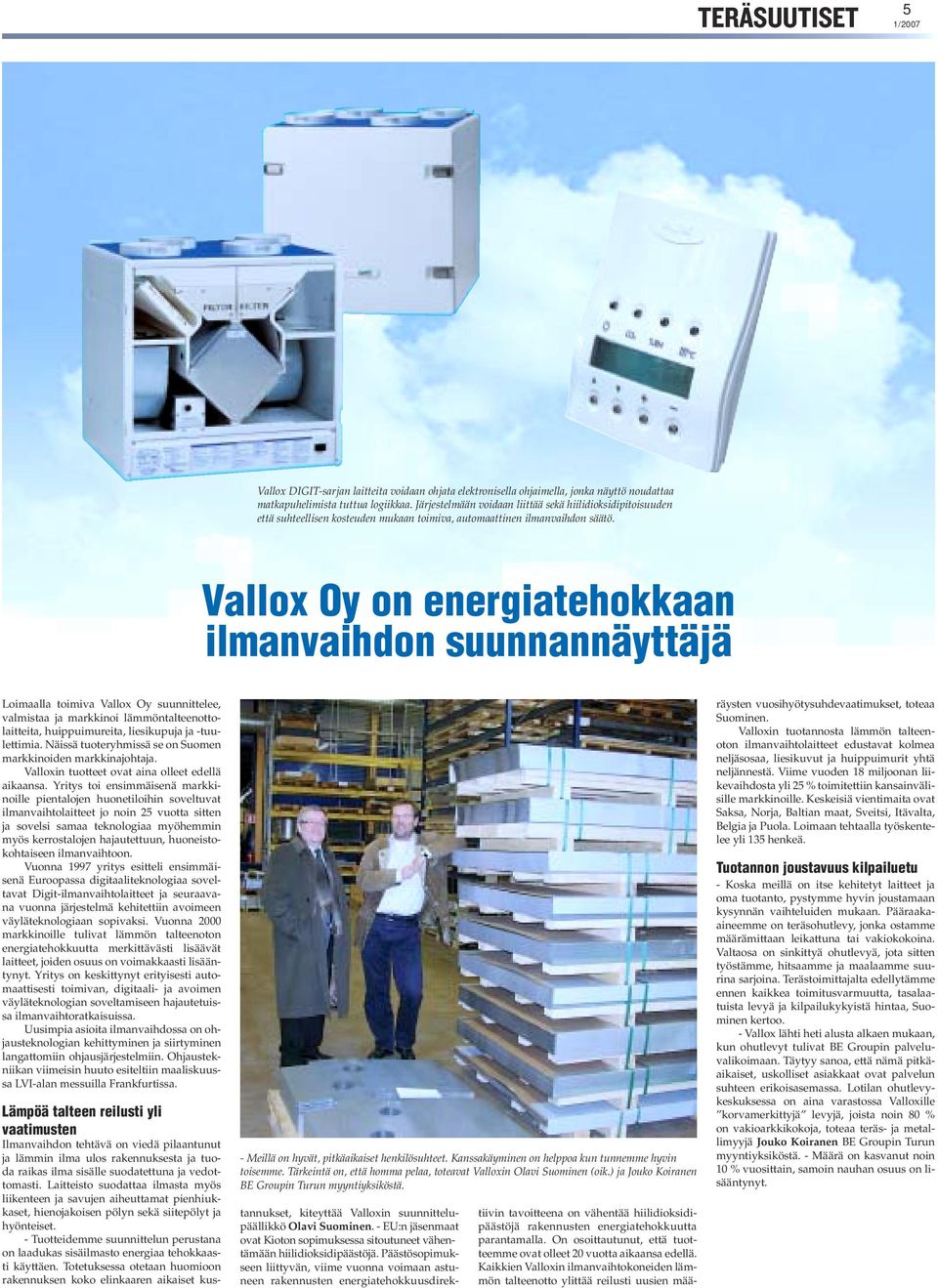 Vallox Oy on energiatehokkaan ilmanvaihdon suunnannäyttäjä Loimaalla toimiva Vallox Oy suunnittelee, valmistaa ja markkinoi lämmöntalteenottolaitteita, huippuimureita, liesikupuja ja -tuulettimia.