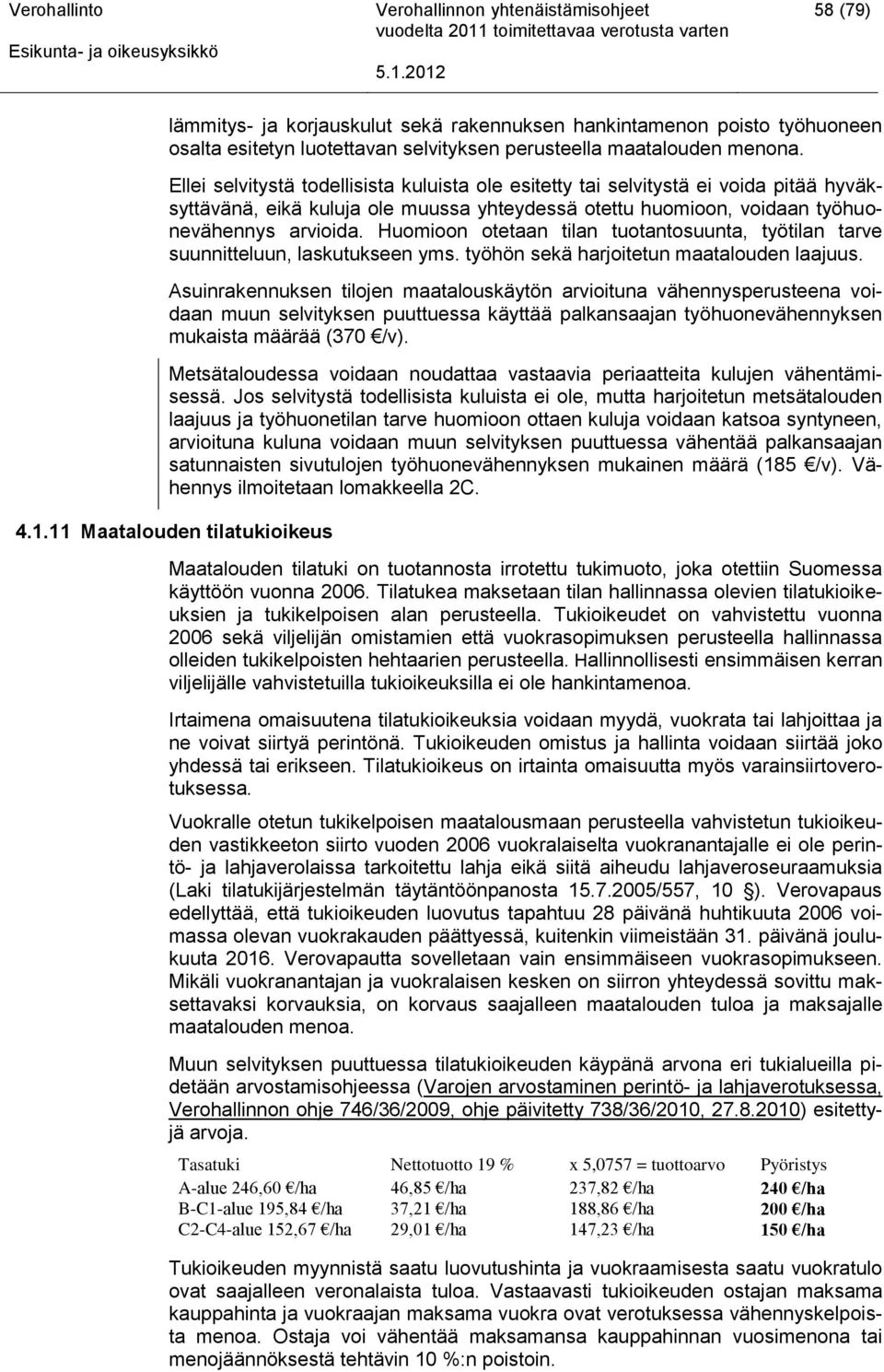 Huomioon otetaan tilan tuotantosuunta, työtilan tarve suunnitteluun, laskutukseen yms. työhön sekä harjoitetun maatalouden laajuus.