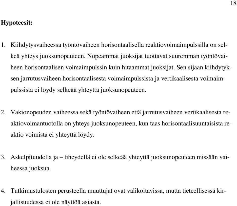 Sen sijaan kiihdytyksen jarrutusvaiheen horisontaalisesta voimaimpulssista ja vertikaalisesta voimaimpulssista ei löydy selkeää yhteyttä juoksunopeuteen. 2.