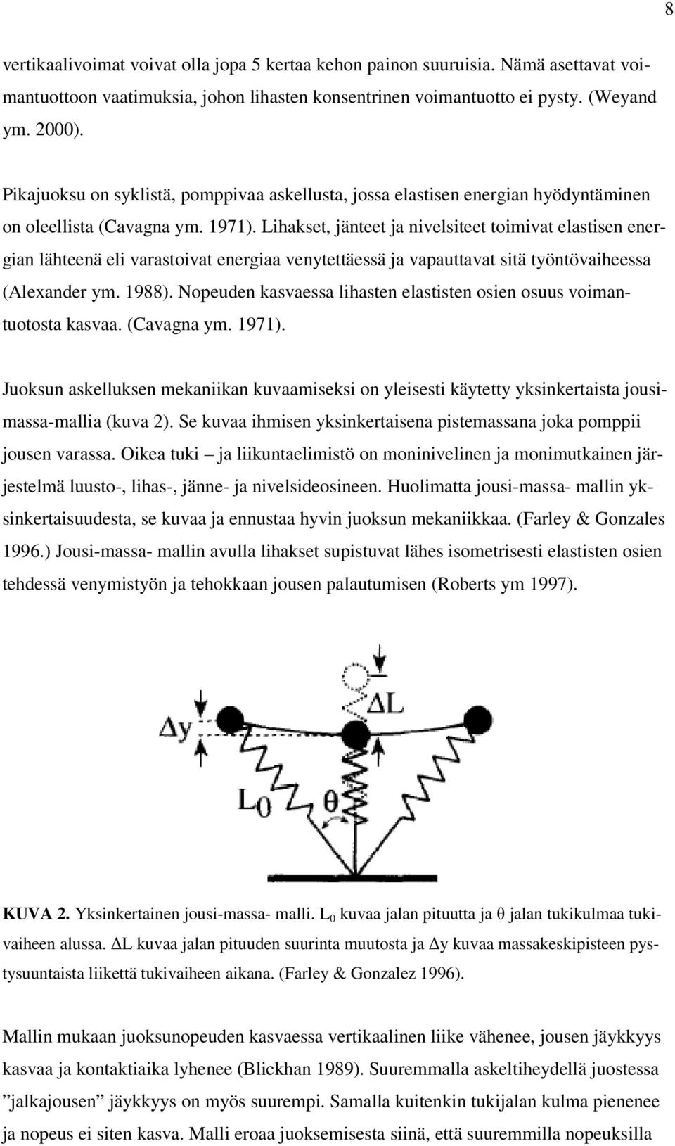 Lihakset, jänteet ja nivelsiteet toimivat elastisen energian lähteenä eli varastoivat energiaa venytettäessä ja vapauttavat sitä työntövaiheessa (Alexander ym. 1988).