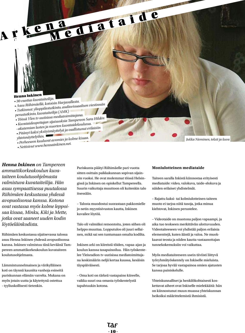 Kuvataideopettajan sijaisuuksia Tampereen Sara Hildén akatemian lasten ja nuorten kuvataidekoulussa. Pitänyt kaksi yksityisnäyttelyä ja osallistunut erilaisiin yhteisnäyttelyihin.