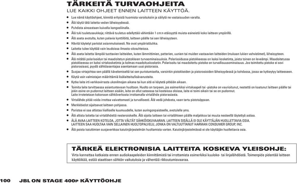 Älä tuki tuuletusaukkoja; riittävä tuuletus edellyttää vähintään 1 cm:n etäisyyttä muista esineistä koko laitteen ympärillä.