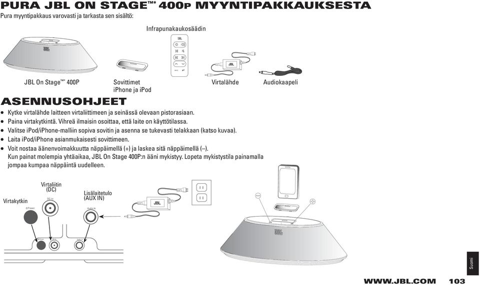 Valitse ipod/iphone-malliin sopiva sovitin ja asenna se tukevasti telakkaan (katso kuvaa). Laita ipod/iphone asianmukaisesti sovittimeen.