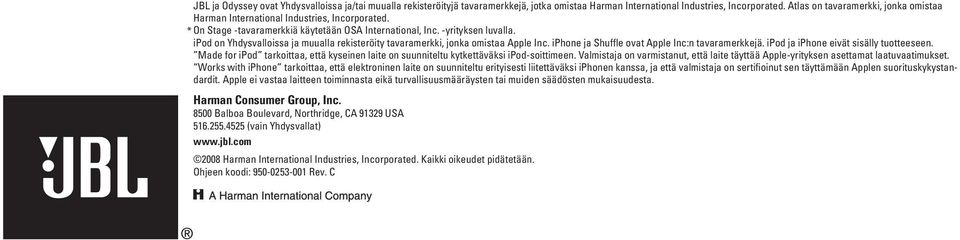 ipod on Yhdysvalloissa ja muualla rekisteröity tavaramerkki, jonka omistaa Apple Inc. iphone ja Shuffle ovat Apple Inc:n tavaramerkkejä. ipod ja iphone eivät sisälly tuotteeseen.