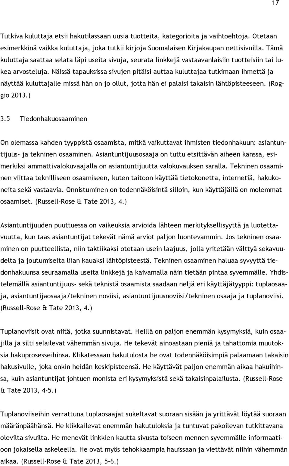 Näissä tapauksissa sivujen pitäisi auttaa kuluttajaa tutkimaan ihmettä ja näyttää kuluttajalle missä hän on jo ollut, jotta hän ei palaisi takaisin lähtöpisteeseen. (Roggio 2013.) 3.