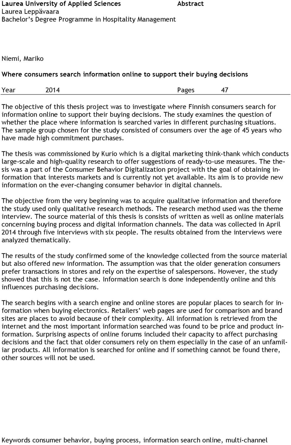 The study examines the question of whether the place where information is searched varies in different purchasing situations.