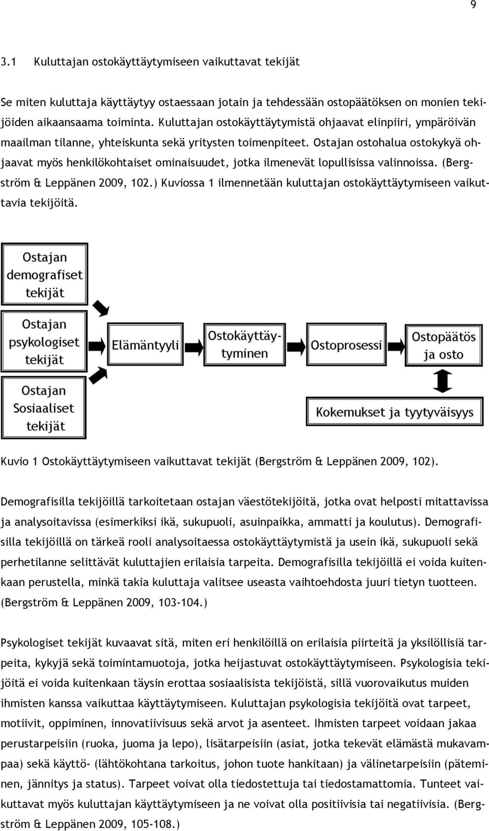 Ostajan ostohalua ostokykyä ohjaavat myös henkilökohtaiset ominaisuudet, jotka ilmenevät lopullisissa valinnoissa. (Bergström & Leppänen 2009, 102.