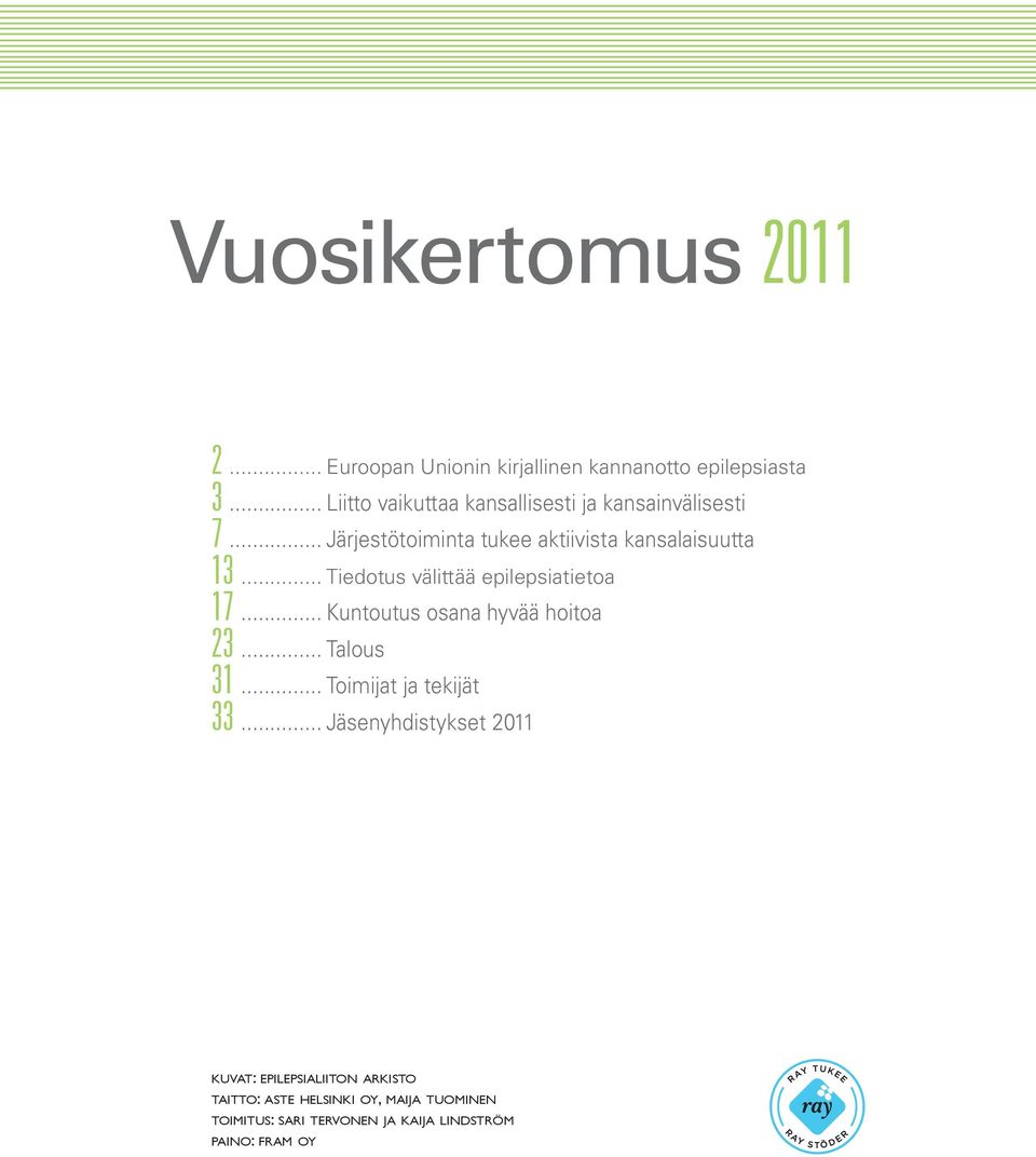 .. Tiedotus välittää epilepsiatietoa 17... Kuntoutus osana hyvää hoitoa 23... Talous 31... Toimijat ja tekijät 33.