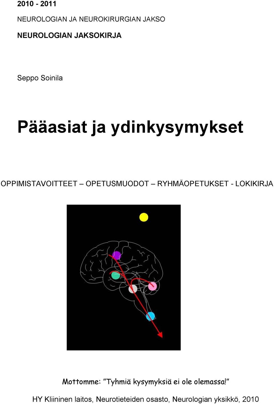 OPETUSMUODOT RYHMÄOPETUKSET - LOKIKIRJA Mottomme: Tyhmiä kysymyksiä ei