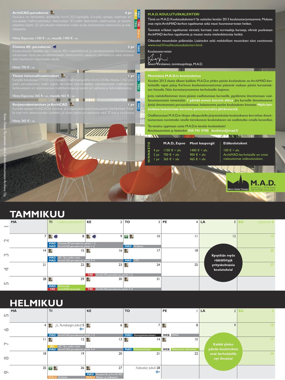 tiedonsiirto ja määrälaskenta. Hinta: Espoossa 1100 + alv., muualla 1400 + alv. Cinema 4D -peruskurssi Koulutuksessa käydään läpi Cinema 4D:n käyttöliittymä ja perustoiminnot.