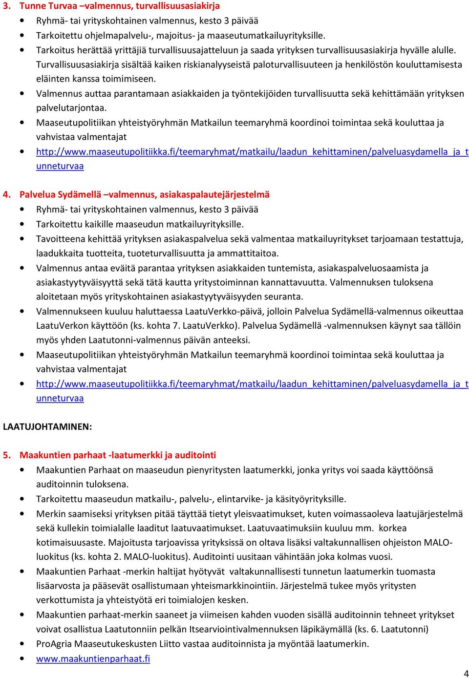 Turvallisuusasiakirja sisältää kaiken riskianalyyseistä paloturvallisuuteen ja henkilöstön kouluttamisesta eläinten kanssa toimimiseen.