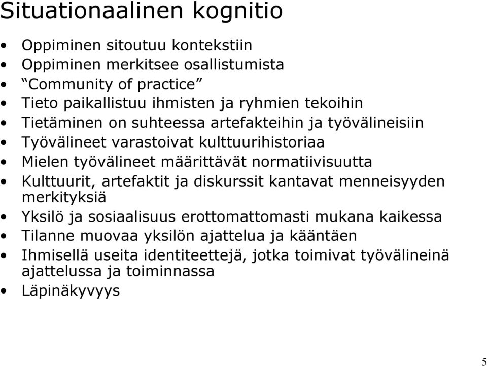 määrittävät normatiivisuutta Kulttuurit, artefaktit ja diskurssit kantavat menneisyyden merkityksiä Yksilö ja sosiaalisuus erottomattomasti