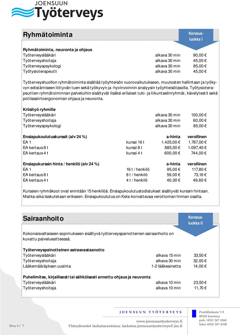 Työfysioterapeuttien ryhmätoiminnan palveluihin sisältyvät lisäksi erilaiset tuki- ja liikuntaelinryhmät, kävelytestit sekä potilassiirtoergonomian ohjaus ja neuvonta.