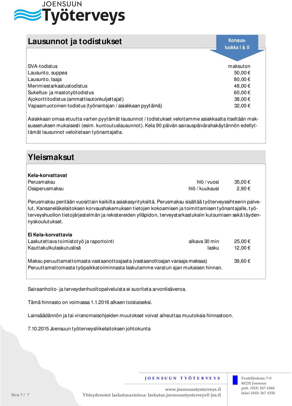 ylläpidon, terveystarkastuksiin kutsumisen sekä täydennyskoulutukset.