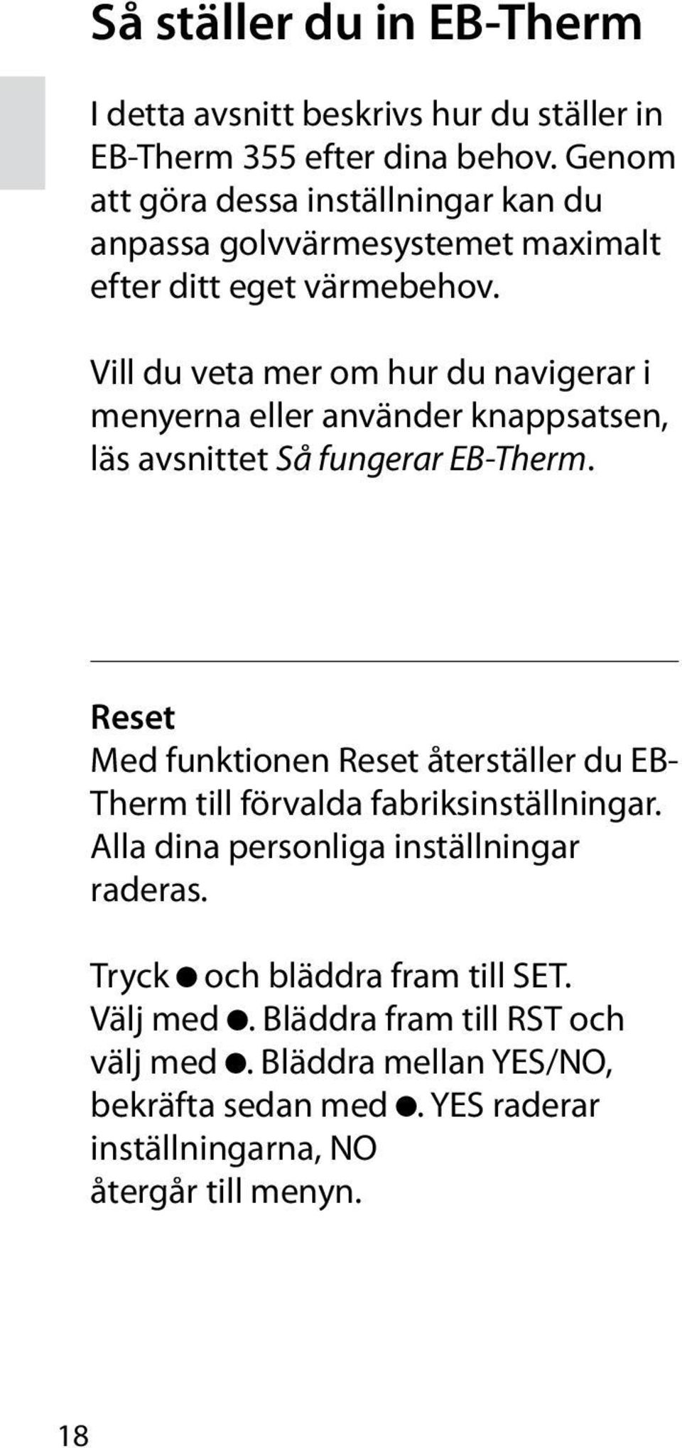 Vill du veta mer om hur du navigerar i menyerna eller använder knappsatsen, läs avsnittet Så fungerar EB-Therm.