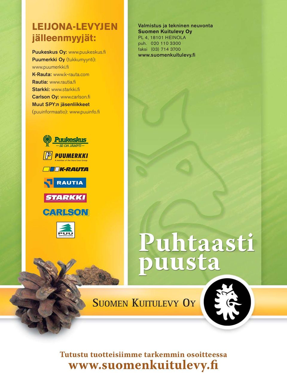 puuinfo.fi Valmistus ja tekninen neuvonta Suomen Kuitulevy Oy PL 4, 18101 HEINOLA puh. 020 110 3300 faksi (03) 714 3700 www.