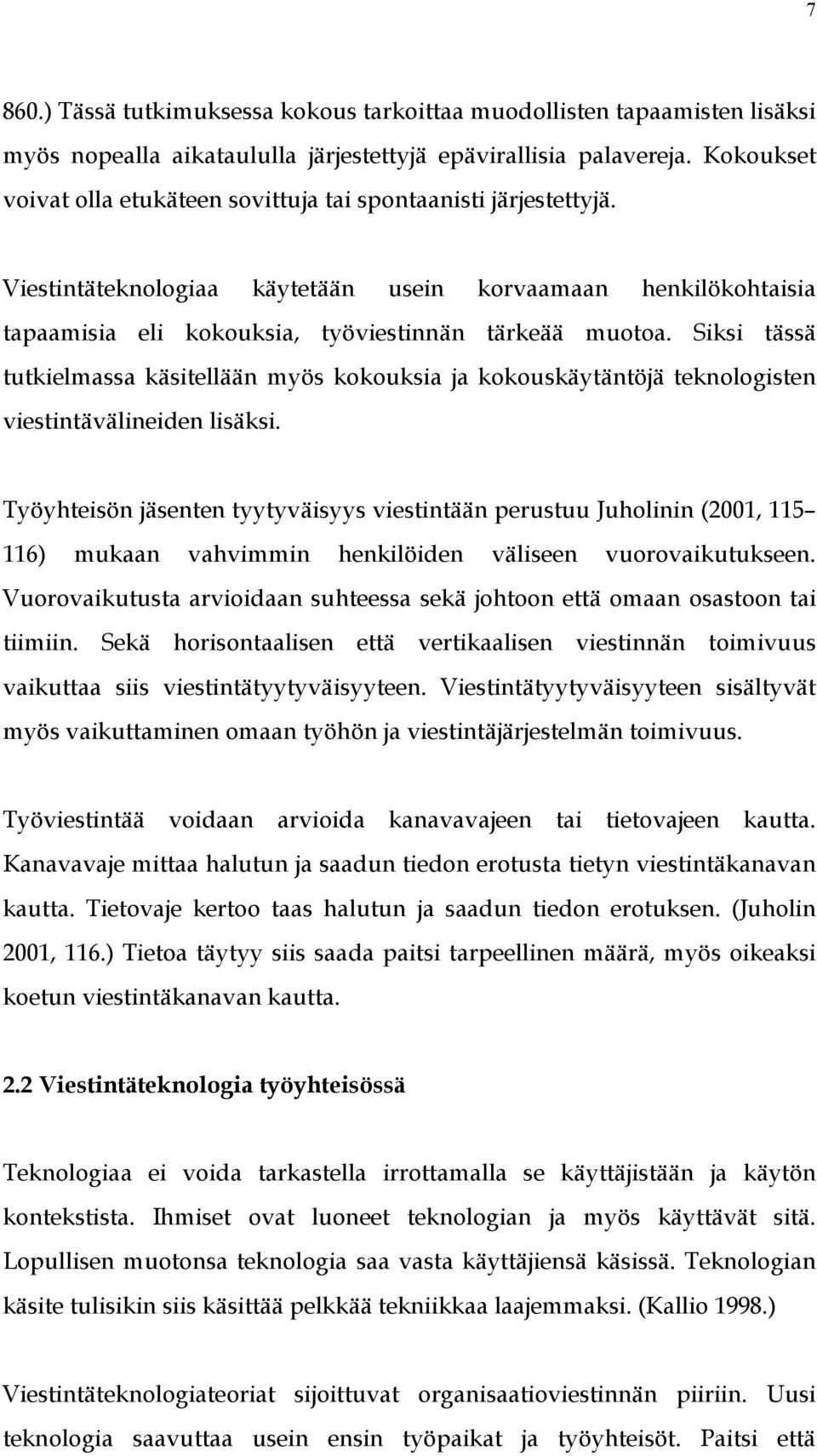 Siksi tässä tutkielmassa käsitellään myös kokouksia ja kokouskäytäntöjä teknologisten viestintävälineiden lisäksi.