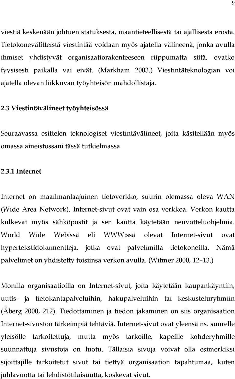 ) Viestintäteknologian voi ajatella olevan liikkuvan työyhteisön mahdollistaja. 2.