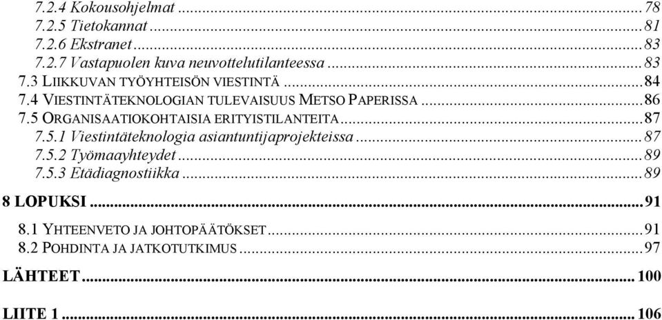 ..87 7.5.2 Työmaayhteydet...89 7.5.3 Etädiagnostiikka...89 8 LOPUKSI... 91 8.1 YHTEENVETO JA JOHTOPÄÄTÖKSET...91 8.2 POHDINTA JA JATKOTUTKIMUS.