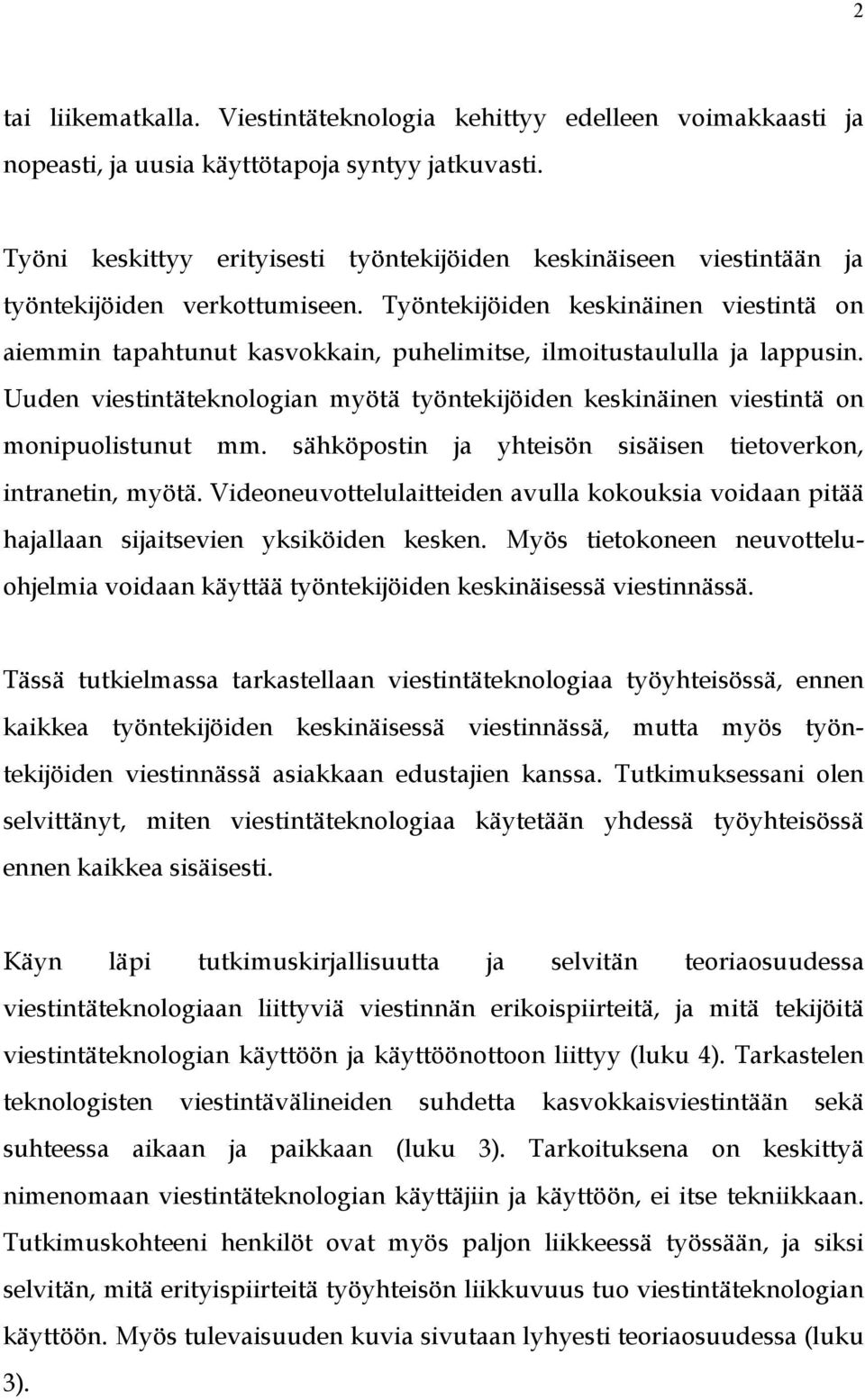 Työntekijöiden keskinäinen viestintä on aiemmin tapahtunut kasvokkain, puhelimitse, ilmoitustaululla ja lappusin.