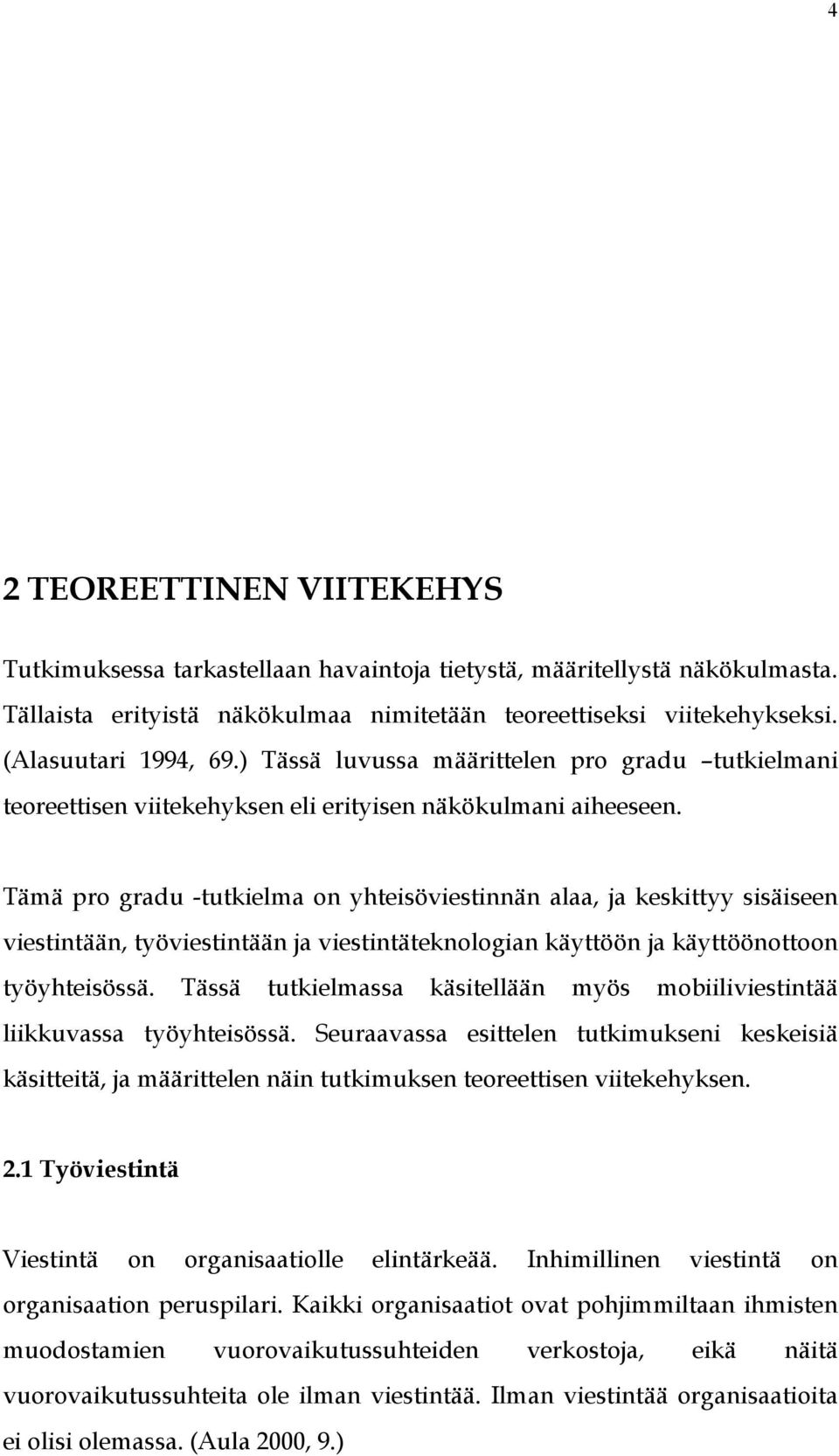 Tämä pro gradu -tutkielma on yhteisöviestinnän alaa, ja keskittyy sisäiseen viestintään, työviestintään ja viestintäteknologian käyttöön ja käyttöönottoon työyhteisössä.