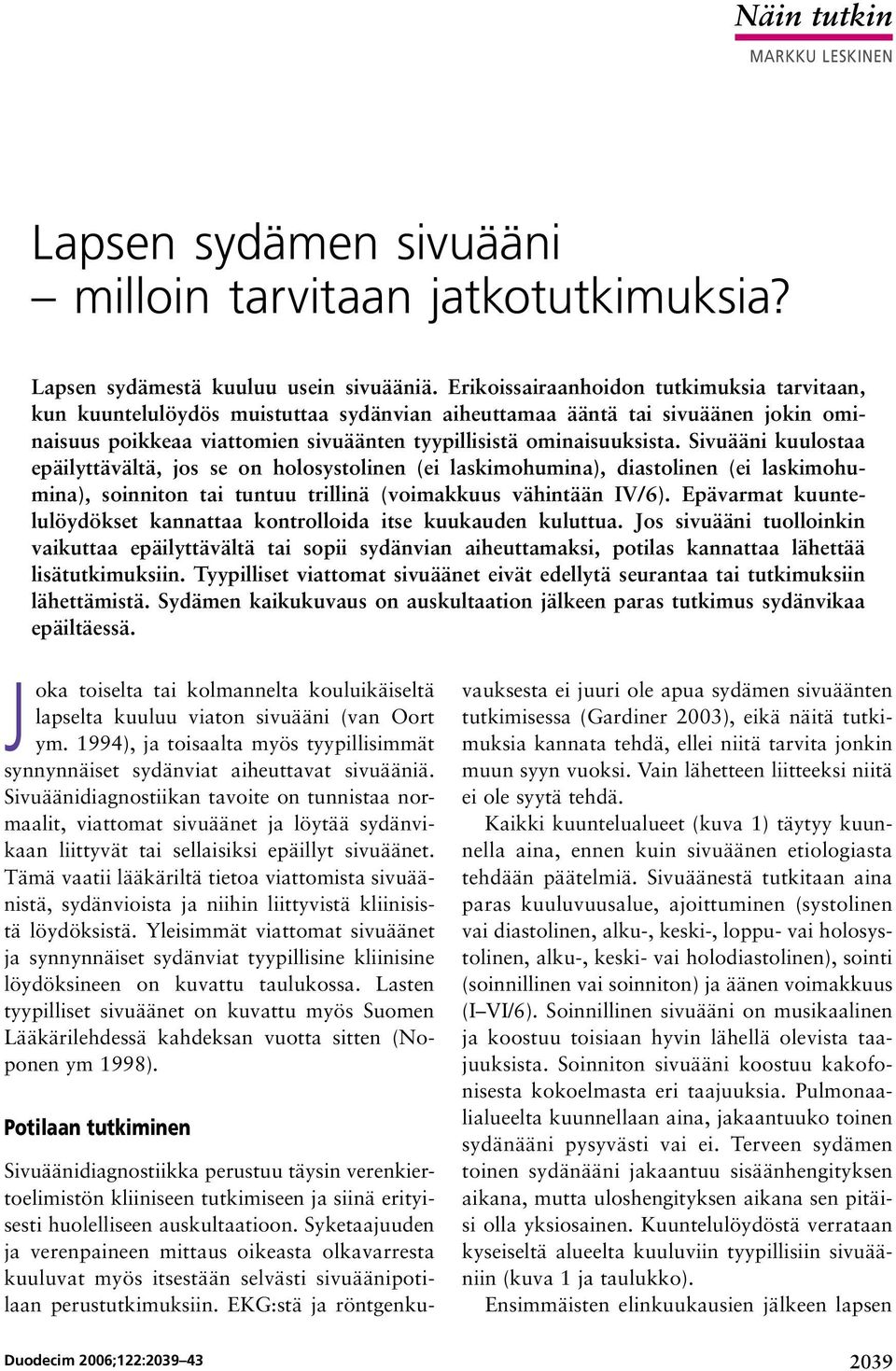 Sivuääni kuulostaa epäilyttävältä, jos se on holosystolinen (ei laskimohumina), diastolinen (ei laskimohumina), soinniton tai tuntuu trillinä (voimakkuus vähintään IV/6).