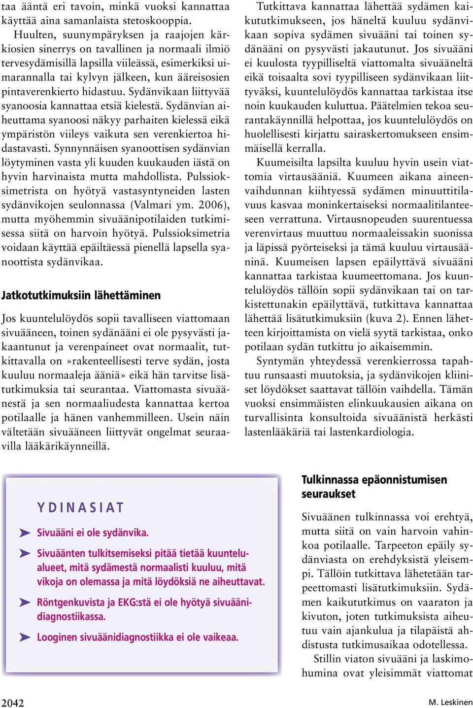 pintaverenkierto hidastuu. Sydänvikaan liittyvää syanoosia kannattaa etsiä kielestä.
