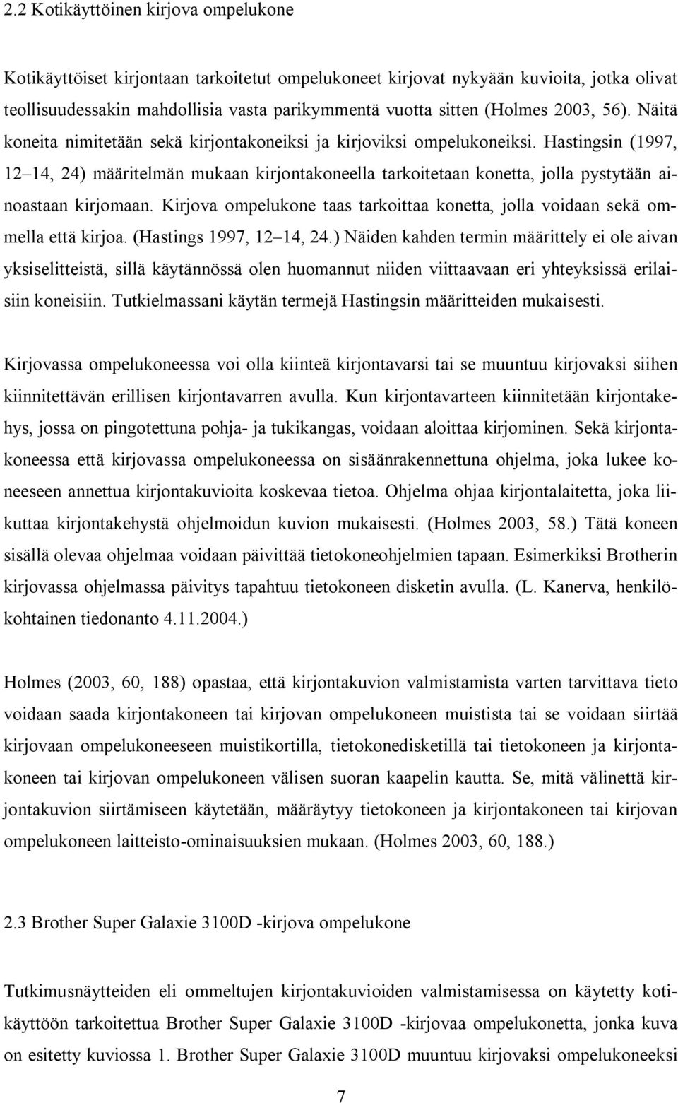 Hastingsin (997, 2 4, 24) määritelmän mukaan kirjontakoneella tarkoitetaan konetta, jolla pystytään ainoastaan kirjomaan.