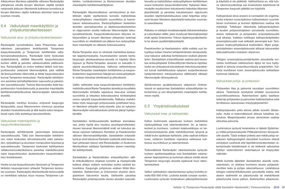 4 Vaikutukset maankäyttöön ja yhdyskuntarakenteeseen Vaikutukset alue- ja yhdyskuntarakenteeseen Rantaväylän tunneliratkaisu tukee Pirkanmaan aluerakenteen painopisteen keskittymistä Tampereen