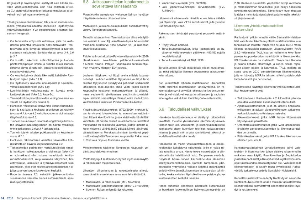 ratkaisuja, joilla on mahdollista parantaa keskustan saavutettavuutta Rantaväylältä sekä lieventää eritasoliittymän ja tunnelin suuaukon vaikutuksia Santalahdessa, luvut 3.4, 3.6 ja 3.7.
