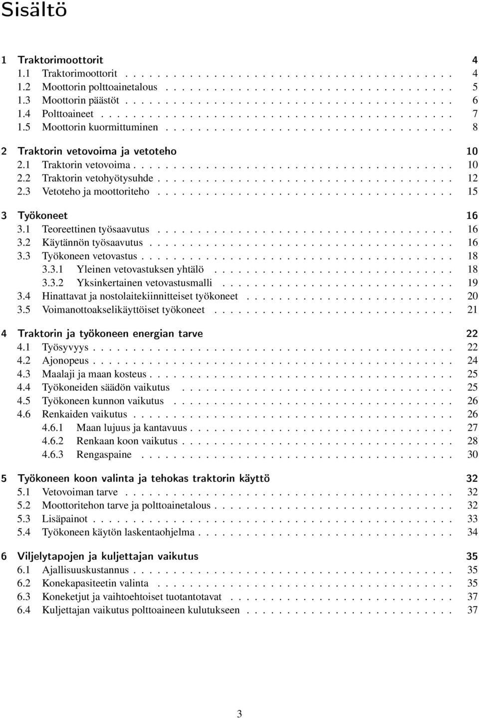 .................................... 12 2.3 Vetoteho ja moottoriteho..................................... 15 3 Työkoneet 16 3.1 Teoreettinen työsaavutus..................................... 16 3.2 Käytännön työsaavutus.