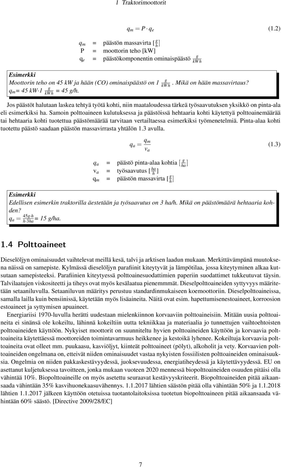 Mikä on hään massavirtaus? Jos päästöt halutaan laskea tehtyä työtä kohti, niin maataloudessa tärkeä työsaavutuksen yksikkö on pinta-ala eli esimerkiksi ha.