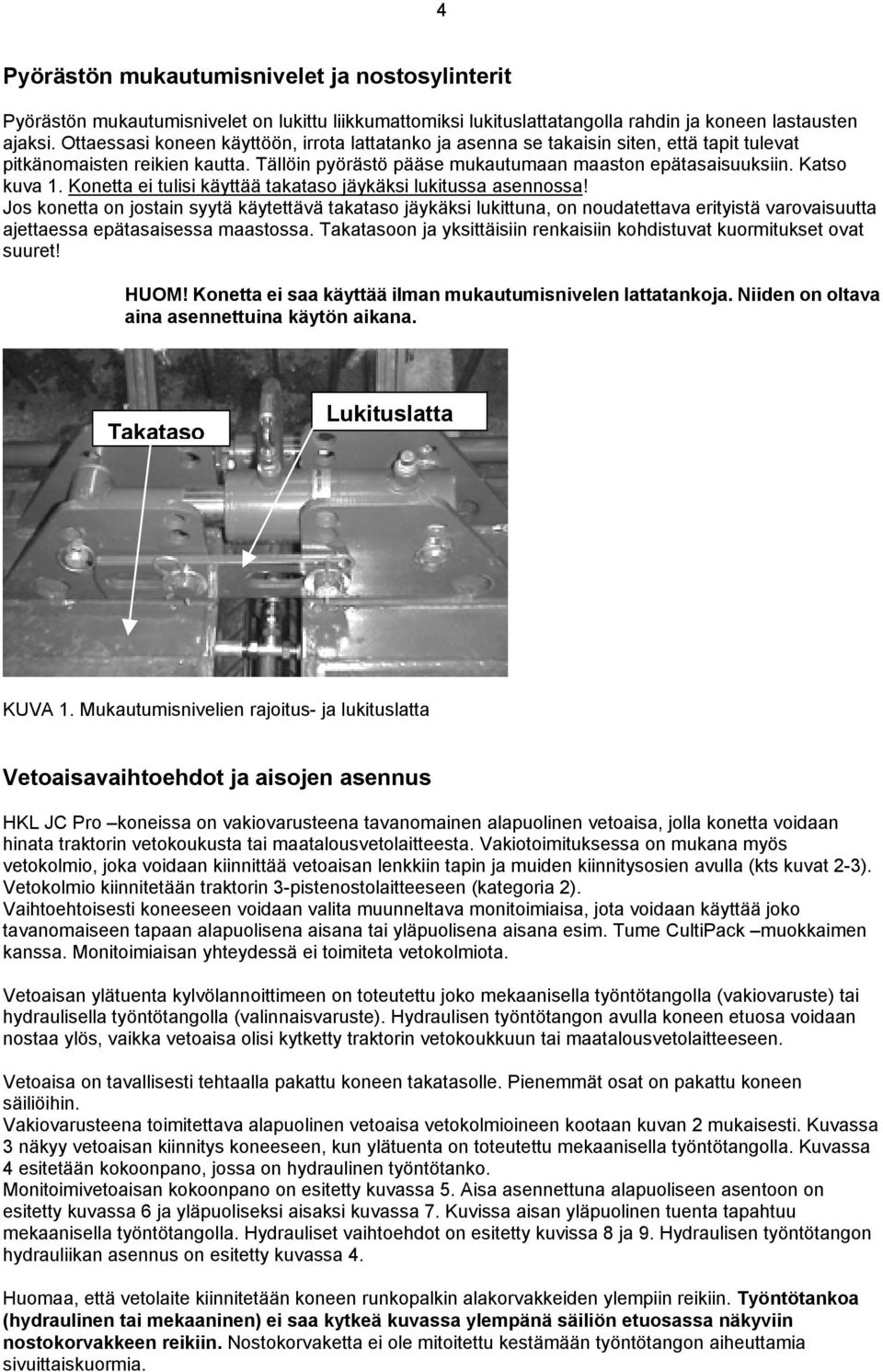 Konetta ei tulisi käyttää takataso jäykäksi lukitussa asennossa!