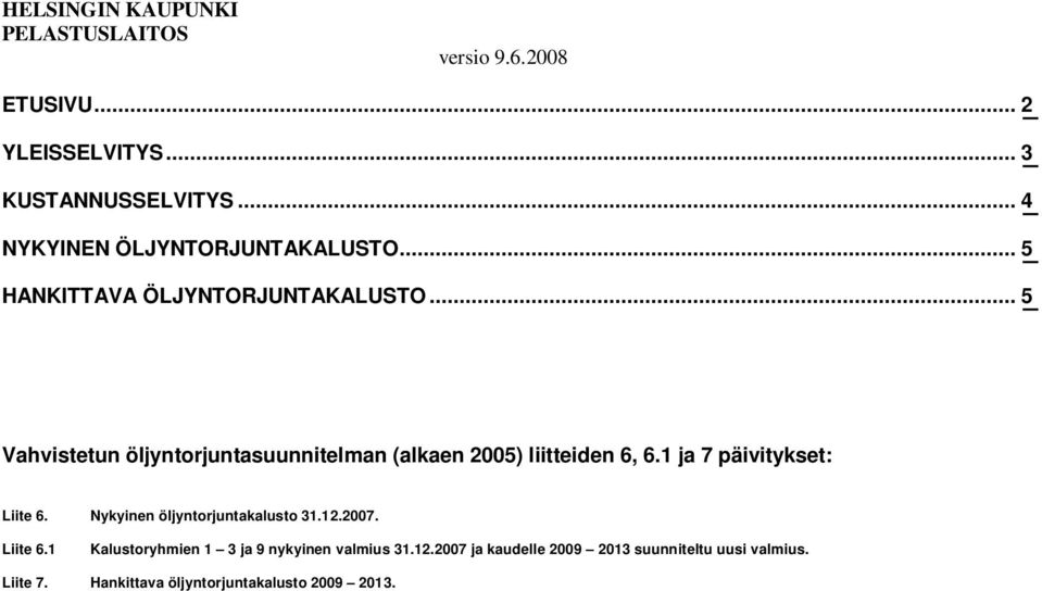 .. 5 Vahvistetun öljyntorjuntasuunnitelman (alkaen 2005) liitteiden 6, 6.1 ja 7 päivitykset: Liite 6.